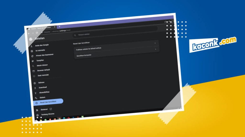 Cara Mereset setelan Google Chrome ke Pengaturan Awal (Default) 3 Cara Reset Google Chrome ke Pengaturan Awal
