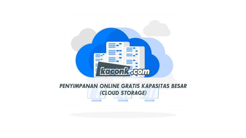 Situs Penyimpanan Online Gratis Kapasitas Besar (Cloud Storage)